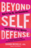 Beyond Self-Defense: How to Say No, Set Boundaries, and Reclaim Your Agency--An Empowering Guide to Safety, Risk Assessment, and Personal Protection