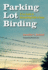 Parking Lot Birding: a Fun Guide to Discovering Birds in Texas (Volume 60) (W. L. Moody Jr. Natural History Series)
