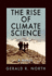 The Rise of Climate Science: a Memoir (Kathie and Ed Cox Jr. Books on Conservation Leadership, Sponsored By the Meadows Center for Water and the Environment, Texas State University)