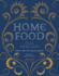 Home Food: 100 Recipes to Comfort and Connect: Ukraine - Cyprus - Italy - England - And Beyond