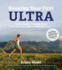 How to Run Your First Ultramarathon: a Customizable Training Plan to Get You Across the Finish Line of Your First 50k to 100-Mile Race