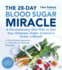 The 28-Day Blood Sugar Miracle: a Revolutionary Diet Plan to Get Your Diabetes Under Control in Less Than 30 Days