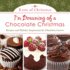 I'M Dreaming of a Chocolate Christmas: Recipes and Holiday Inspiration for Chocolate Lovers