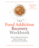 The Food Addiction Recovery Workbook How to Manage Cravings, Reduce Stress, and Stop Hating Your Body a New Harbinger Selfhelp Workbook