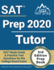 Sat Prep 2020 Tutor: Sat Study Guide and Practice Test Questions for the College Board Exam [3rd Edition Prep Book]