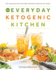 The Everyday Ketogenic Kitchen: With More Than 150 Inspirational Low-Carb, High-Fat Recipes to Maximize Your Health