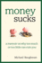 Money Sucks: a Memoir on Why Too Much Or Too Little Can Ruin You