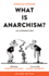 What is Anarchism? : an Introduction