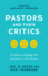 Pastors and Their Critics: a Guide to Coping With Criticism in the Ministry