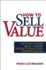 How to Sell Value: the Revolutionary Sale + Value  System to Solve Client Problems and Win