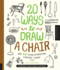 20 Ways to Draw a Chair and 44 Other Interesting Everyday Things: a Sketchbook for Artists, Designers, and Doodlers