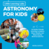 Astronomy Lab for Kids: 26 Family-Friendly Activities About Stars, Planets, and Observing the World Around You; Activities for Steam Learners