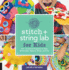 Stitch and String Lab for Kids: 40+ Creative Projects to Sew, Embroider, Weave, Wrap, and Tie (Volume 21) (Lab for Kids, 21)