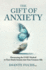 The Gift of Anxiety: Harnessing the EASE Method to Turn Stuck Anxiety into Your Greatest Ally