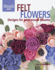 Felt Flowers: Designs for Year-Round Blossoms (Threads Selects): Designs for Year-Round Blooms