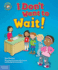 I Don't Want to Wait!: A Book about Being Patient