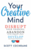 Your Creative Mind: How to Disrupt Your Thinking, Abandon Your Comfort Zone, and Develop Bold New Strategies