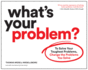 What's Your Problem? : to Solve Your Toughest Problems, Change the Problems You Solve