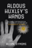 Aldous Huxley's Hands: His Quest for Perception & the Origin & Return of Psychedelic Science