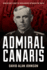 Admiral Canaris: How Hitler's Chief of Intelligence Betrayed the Nazis