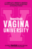 Women's Health Vagina University: a Complete Owner's Manual From Sex and Periods to Health and Body Image--and Everything in Between