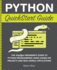 Python Quickstart Guide: the Simplified Beginner's Guide to Python Programming Using Hands-on Projects and Real-World Applications (Coding & Programming-Quickstart Guides)