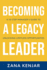 Becoming a Legacy Leader: A 10-Step Manager's Guide to Unlocking Limitless Opportunities