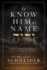 To Know Him By Name: Discover the Power and Promises Revealed in the Hebrew Names and Titles of God