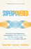 Superpowered: The Secret That Helps Every Entrepreneur Eliminate the Suck, 10X Their Impact, and Have More Fun in Work and Life