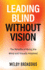 Leading Blind without Vision: The Benefits of Hiring the Blind and Visually Impaired