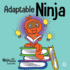 Adaptable Ninja: a Childrens Book About Cognitive Flexibility and Set Shifting Skills (Ninja Life Hacks)