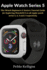 Apple Watch Series 5: The iWatch Beginners & Seniors Tutorial Guide for Exploring WatchOS 6 on all Apple watch series 5, 4, 3 and 2 respectively