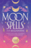 Moon Spells for Beginners: a Guide to Moon Magic, Lunar Phases, and Essential Spells & Rituals