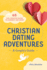 Christian Dating Adventures-a Couple's Guide: 65 Fun, Creative Dates to Connect and Grow