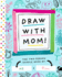 Draw With Mom! : the Two-Person Doodle Book