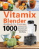 Vitamix Blender Kochbuch Fr Einsteiger: 1000 Tage Lang Ganz Natrlich, Schnell Und Einfach Vitamix Blender Rezepte Fr Totale Gesundheit Verjngung, Gewichtsverlust Und Detox (German Edition)