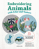 Embroidering Animals With Color and Texture: 25 Cute Critters With Pop-Up Details and Stumpwork (Landauer) Full-Size Embroidery Patterns, Beginner to Advanced Projects, Diagrams, and Step-By-Step