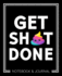 Get Sh*T Done: Notebook & Journal: 7"X9" (19x23cm) Format for Portability: Rainbow Poo Emoji