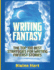 Writing Fantasy the Top 100 Best Strategies for Writing Fantasy Stories Epic Fantasy Fiction Adventure Story Book