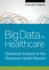 Big Data in Healthcare: Statistical Analysis of the Electronic Health Record Volume 1