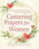 Centering Prayers for Women: a Daily Devotional for Drawing Closer to the Heart of God