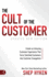 The Cult of the Customer: Create an Amazing Customer Experience That Turns Satisfied Customers Into Customer Evangelists