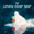 The Lonely Polar Bear (Happy Fox Books) a Subtle Way to Introduce Young Kids to Climate Change Issues; Beautifully Illustrated Children's Picture Book Set in a Fragile Arctic Environment