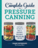 The Complete Guide to Pressure Canning: Everything You Need to Know to Can Meats, Vegetables, Meals in a Jar, and More (Paperback Or Softback)