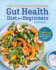 Gut Health Diet for Beginners: a 7-Day Plan to Heal Your Gut and Boost Digestive Health