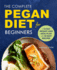 The Complete Pegan Diet for Beginners: a 14-Day Weight Loss Meal Plan With 50 Easy Recipes