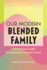 Our Modern Blended Family: A Practical Guide to Creating a Happy Home