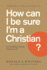 How Can I Be Sure I'M a Christian? : the Satisfying Certainty of Eternal Life