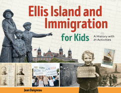 Ellis Island and Immigration for Kids: a History With 21 Activities (for Kids Series) [Paperback] Daigneau, Jean