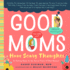 Good Moms Have Scary Thoughts a Healing Guide to the Secret Fears of New Mothers